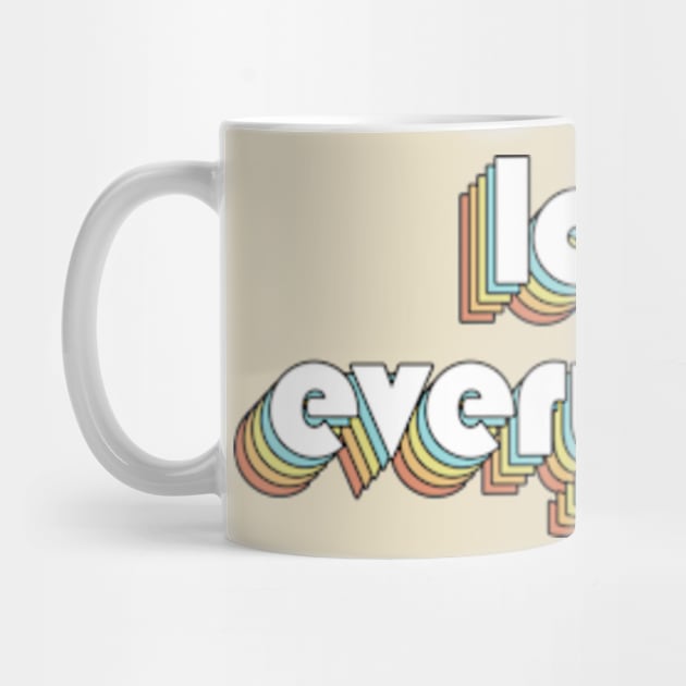 Love Everybody - Retro Rainbow Typography Faded Style by Paxnotods